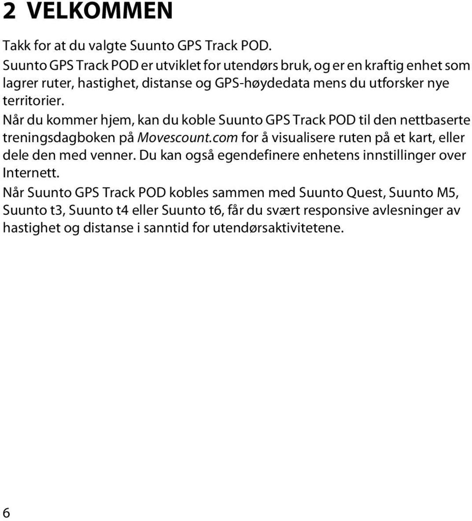 Når du kommer hjem, kan du koble Suunto GPS Track POD til den nettbaserte treningsdagboken på Movescount.