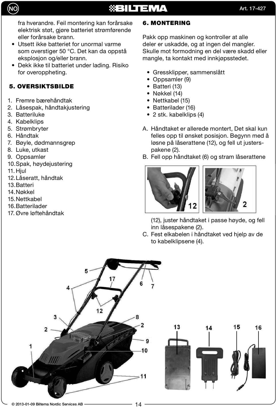 Kabelklips 5. Strømbryter 6. Håndtak 7. Bøyle, dødmannsgrep 8. Luke, utkast 9. Oppsamler 10. Spak, høydejustering 11. Hjul 12. Låseratt, håndtak 13. Batteri 14. Nøkkel 15. Nettkabel 16.