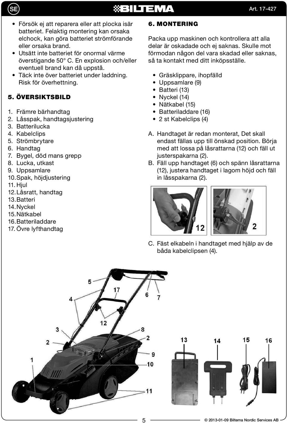 Främre bärhandtag 2. Låsspak, handtagsjustering 3. Batterilucka 4. Kabelclips 5. Strömbrytare 6. Handtag 7. Bygel, död mans grepp 8. Lucka, utkast 9. Uppsamlare 10. Spak, höjdjustering 11. Hjul 12.