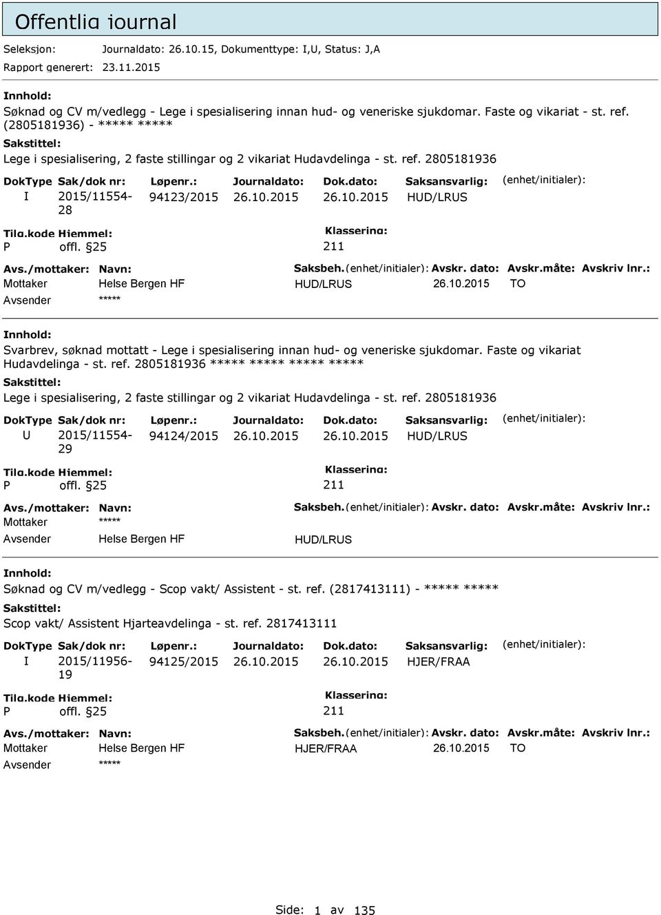 /mottaker: Navn: Saksbeh. Avskr. dato: Avskr.måte: Avskriv lnr.: Mottaker HD/LRS TO ***** Svarbrev, søknad mottatt - Lege i spesialisering innan hud- og veneriske sjukdomar.