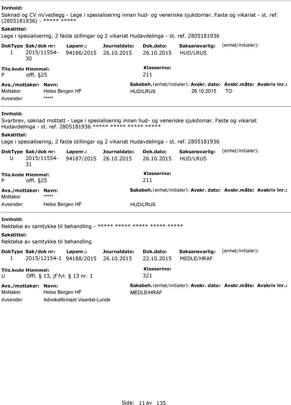 måte: Avskriv lnr.: Mottaker HD/LRS TO ***** Svarbrev, søknad mottatt - Lege i spesialisering innan hud- og veneriske sjukdomar. Faste og vikariat Hudavdelinga - st. ref.