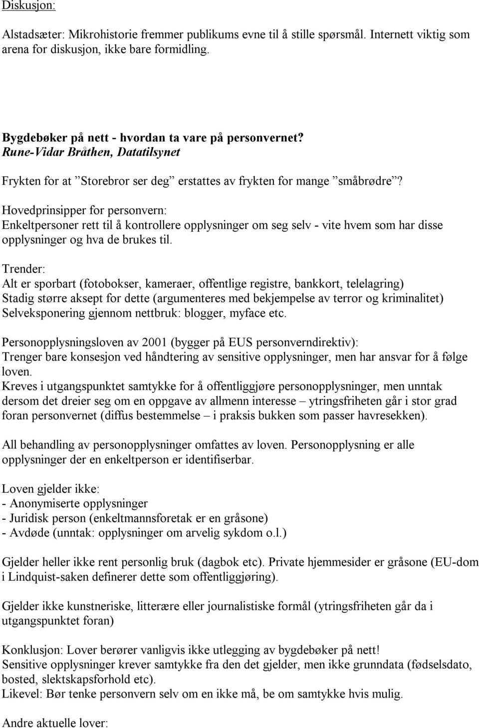 Hovedprinsipper for personvern: Enkeltpersoner rett til å kontrollere opplysninger om seg selv - vite hvem som har disse opplysninger og hva de brukes til.