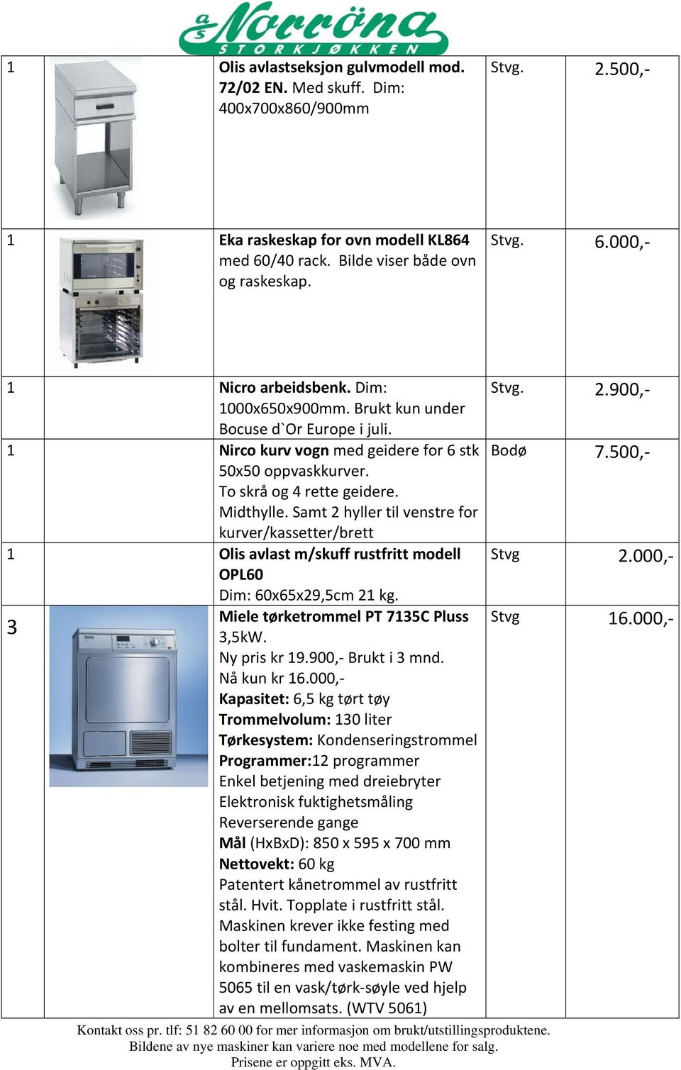 Samt 2 hyller til venstre for kurver/kassetter/brett 1 Olis avlast m/skuff rustfritt modell OPL60 Dim: 60x65x29,5cm 21 kg. Miele tørketrommel PT 7135C Pluss 3 3,5kW. Ny pris kr 19.900, i 3 mnd.