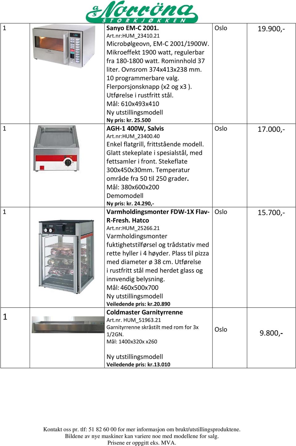 Glatt stekeplate i spesialstål, med fettsamler i front. Stekeflate 300x450x30mm. Temperatur område fra 50 til 250 grader. Mål: 380x600x200 Demomodell Ny pris: kr. 24.