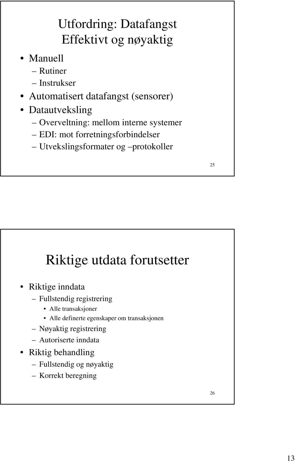 protokoller 25 Riktige utdata forutsetter Riktige inndata Fullstendig registrering Alle transaksjoner Alle definerte