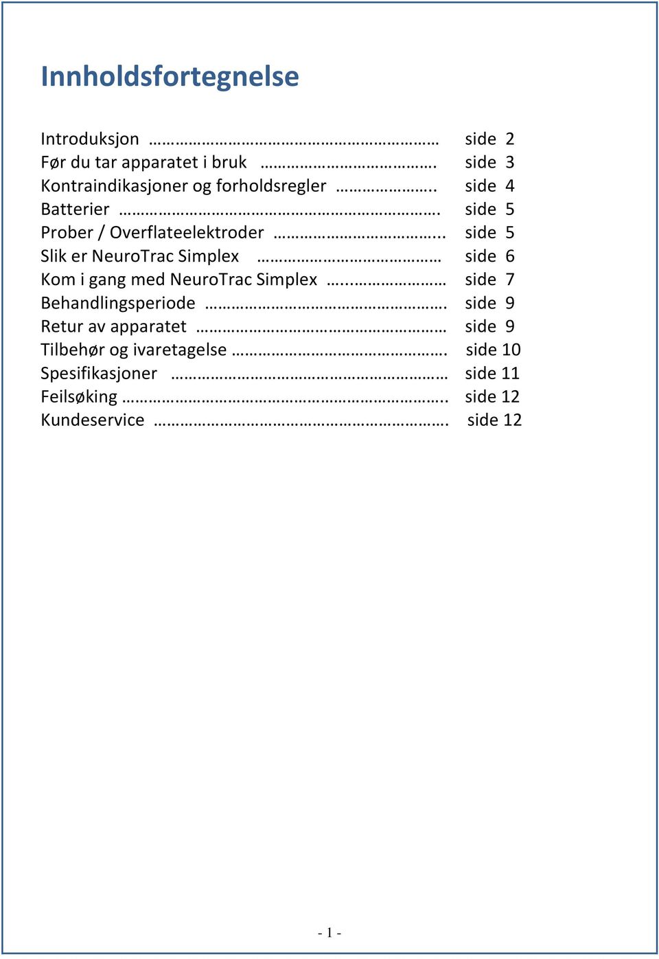 .. side 5 Slik er NeuroTrac Simplex side 6 Kom i gang med NeuroTrac Simplex... side 7 Behandlingsperiode.