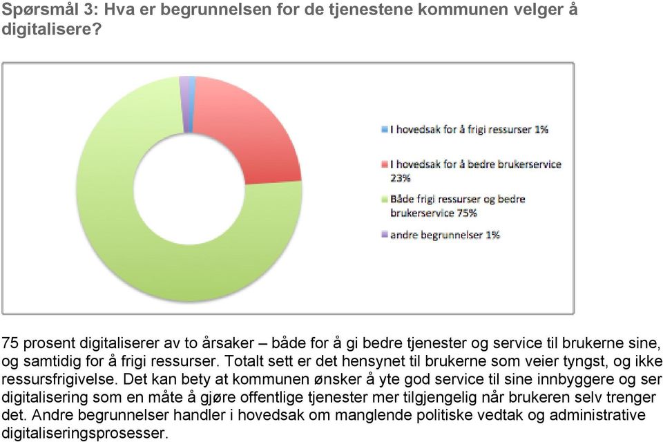 Totalt sett er det hensynet til brukerne som veier tyngst, og ikke ressursfrigivelse.