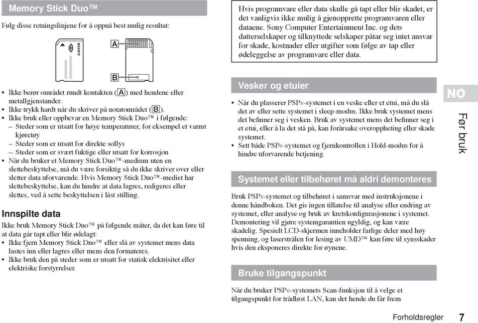 og dets datterselskaper og tilknyttede selskaper påtar seg intet ansvar for skade, kostnader eller utgifter som følge av tap eller ødeleggelse av programvare eller data.