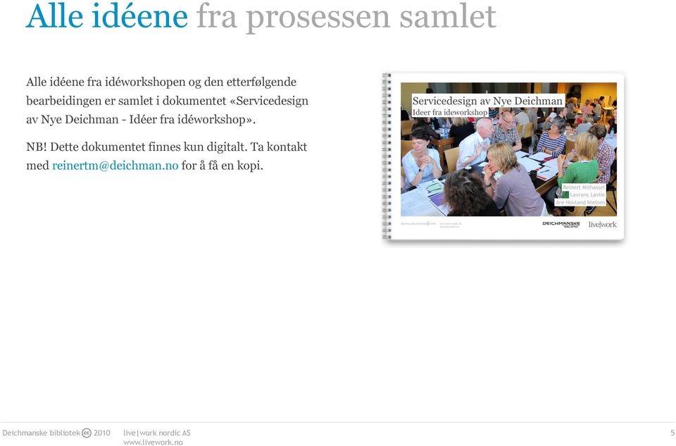 Deichman - Idéer fra idéworkshop». NB! Dette dokumentet finnes kun digitalt.