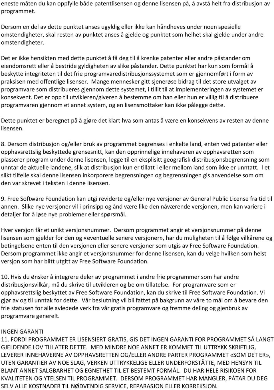 omstendigheter. Det er ikke hensikten med dette punktet å få deg til å krenke patenter eller andre påstander om eiendomsrett eller å bestride gyldigheten av slike påstander.