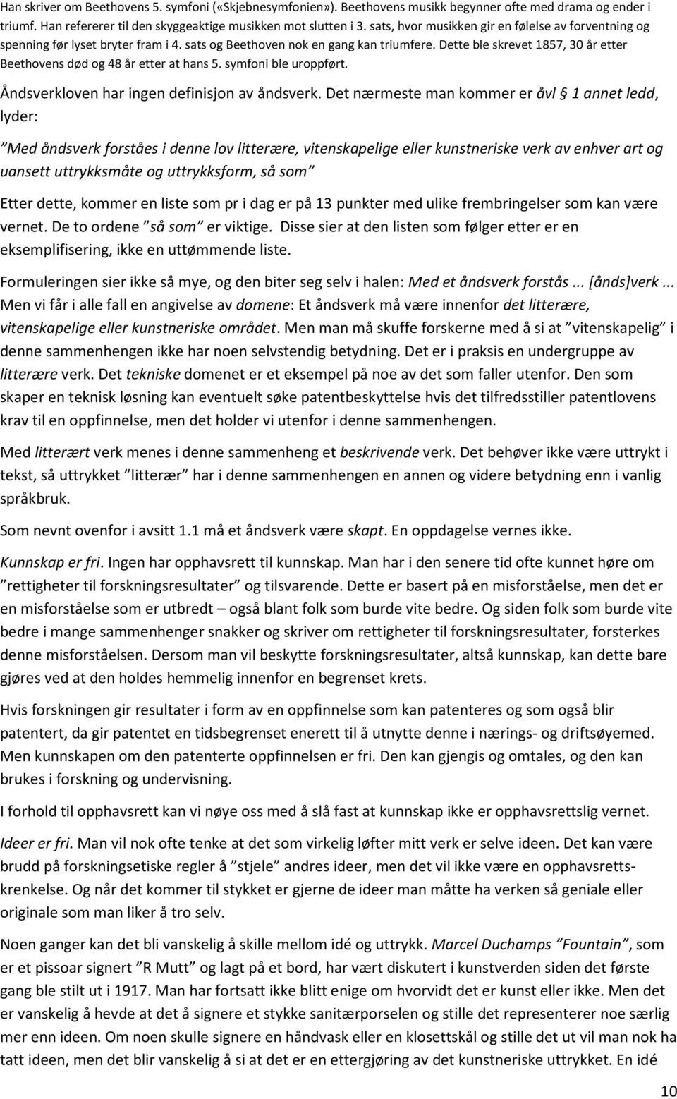 Dette ble skrevet 1857, 30 år etter Beethovens død og 48 år etter at hans 5. symfoni ble uroppført. Åndsverkloven har ingen definisjon av åndsverk.