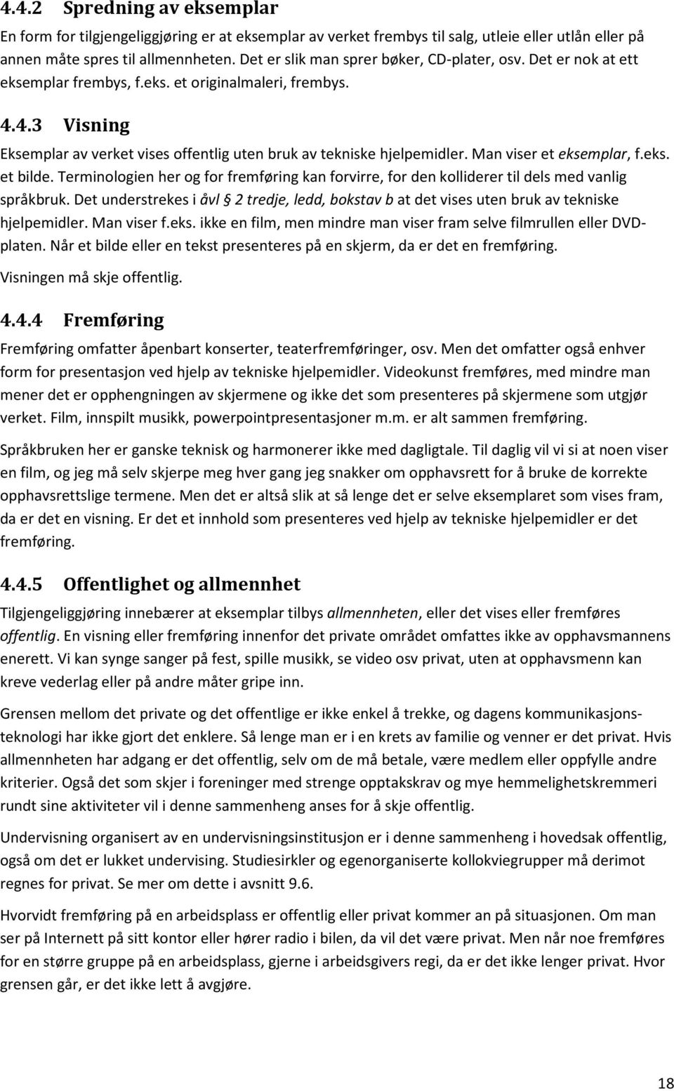 Man viser et eksemplar, f.eks. et bilde. Terminologien her og for fremføring kan forvirre, for den kolliderer til dels med vanlig språkbruk.