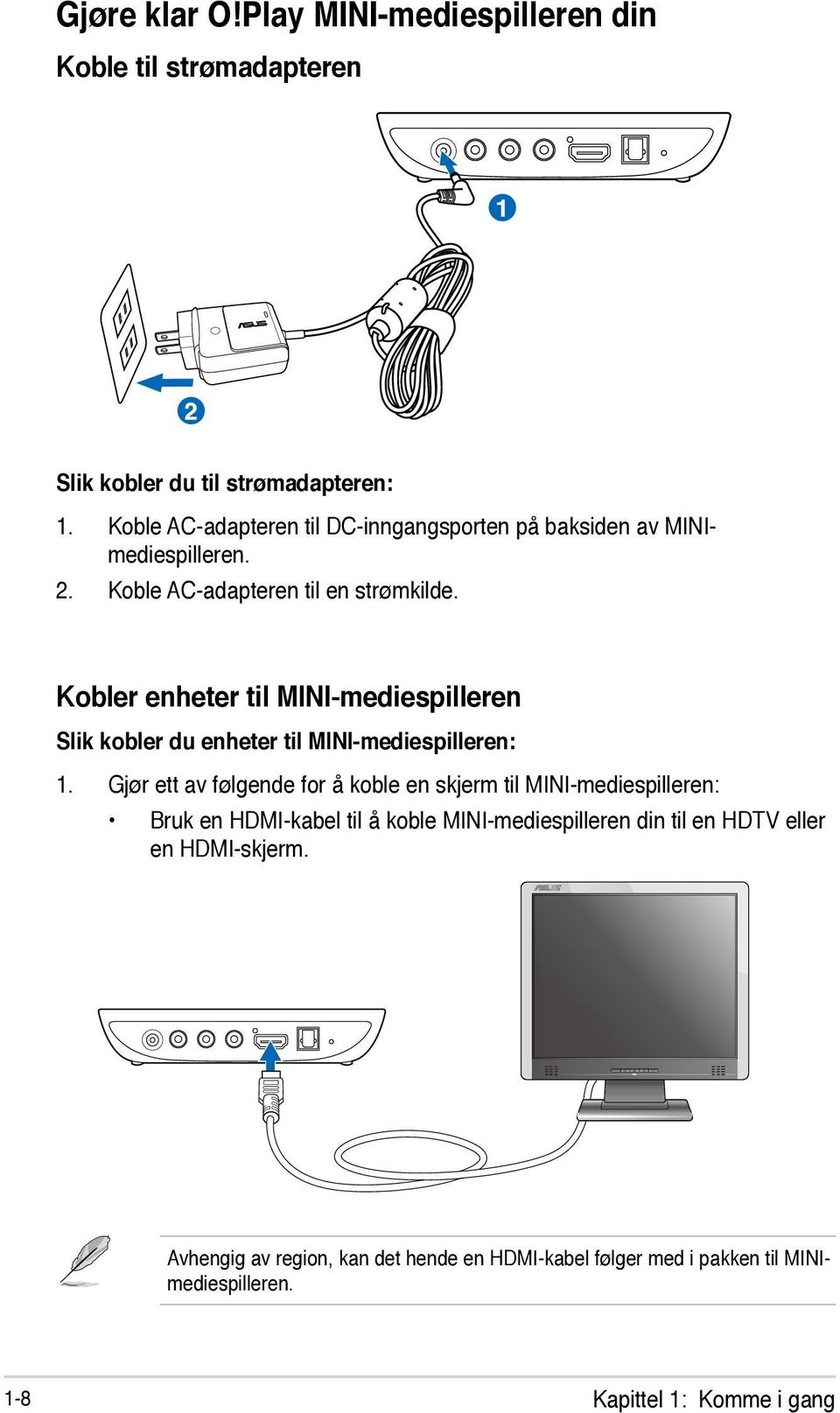 Kobler enheter til MINI-mediespilleren Slik kobler du enheter til MINI-mediespilleren: 1.