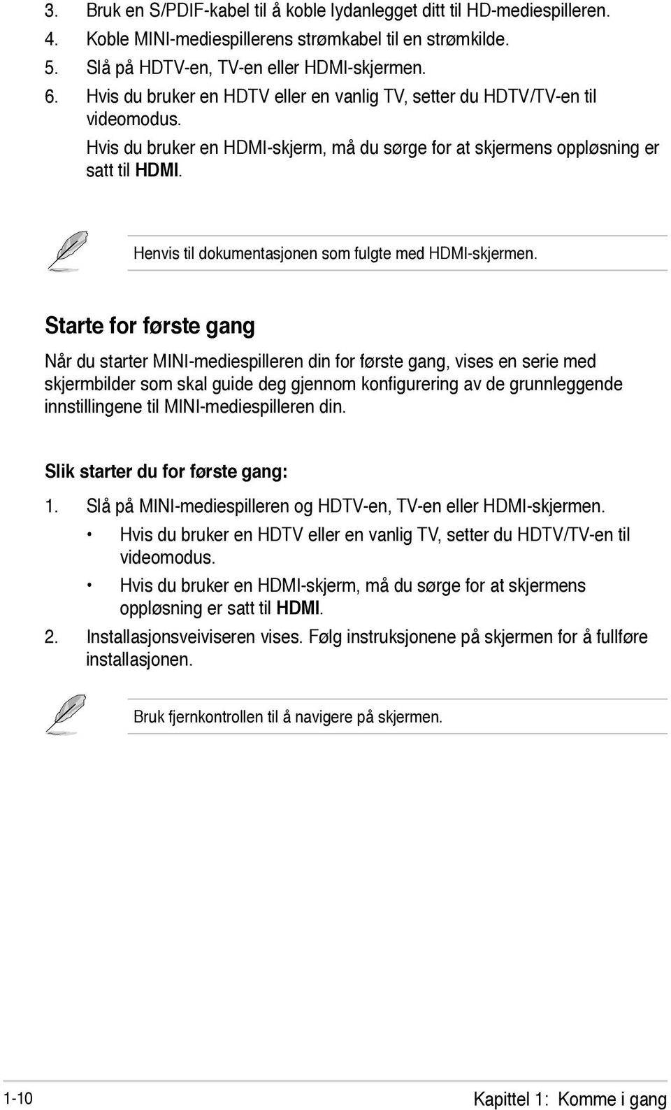 Henvis til dokumentasjonen som fulgte med HDMI-skjermen.