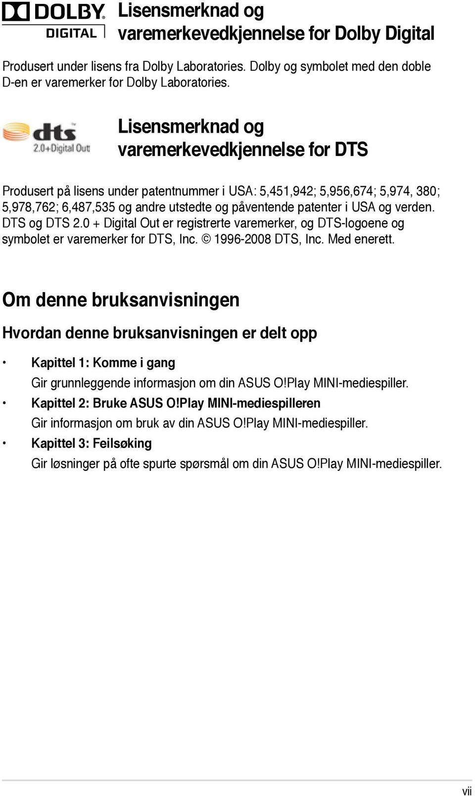 verden. DTS og DTS 2.0 + Digital Out er registrerte varemerker, og DTS-logoene og symbolet er varemerker for DTS, Inc. 1996-2008 DTS, Inc. Med enerett.