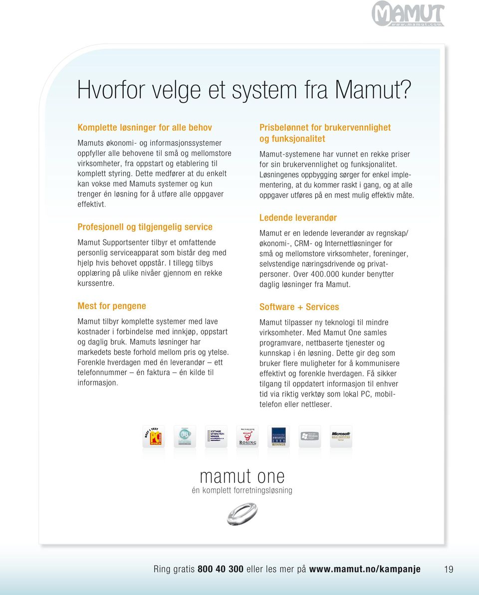 styring. Dette medfører at du enkelt kan vokse med Mamuts systemer og kun trenger én løsning for å utføre alle oppgaver effektivt.