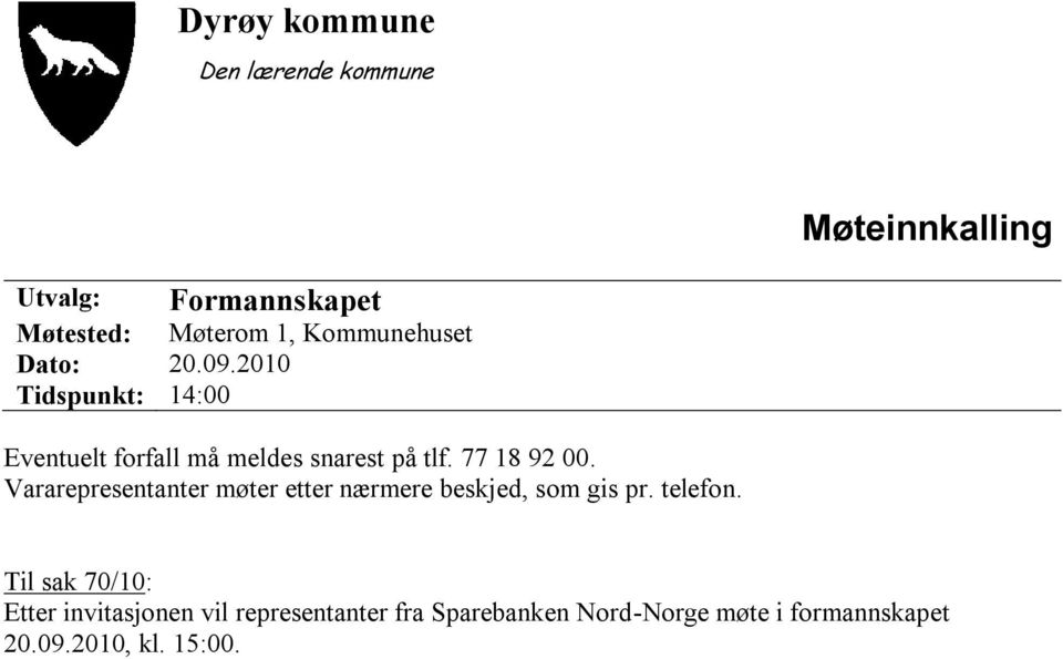 77 18 92 00. Vararepresentanter møter etter nærmere beskjed, som gis pr. telefon.