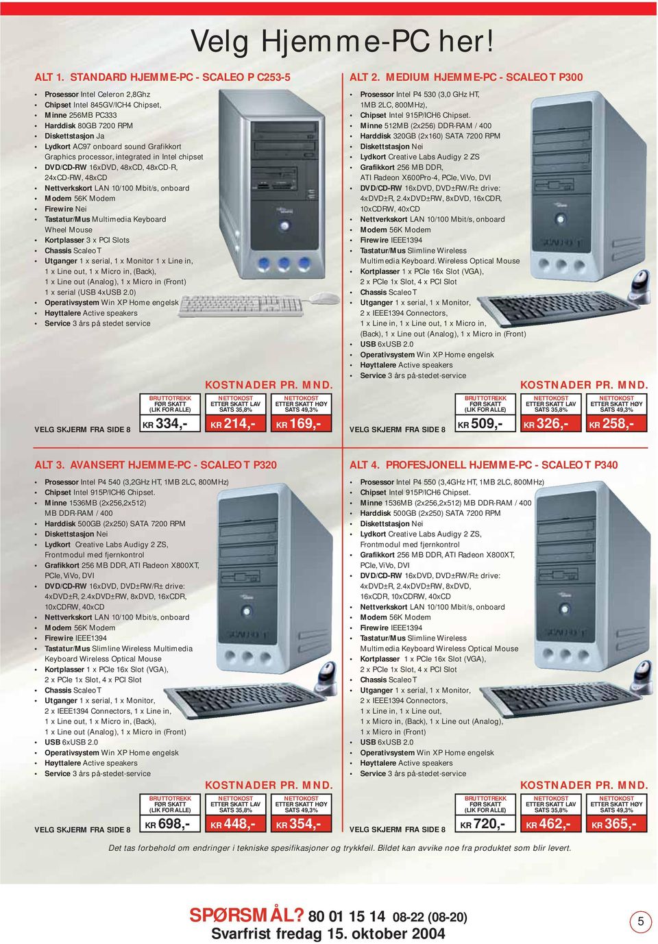 Graphics processor, integrated in Intel chipset DVD/CD-RW 16xDVD, 48xCD, 48xCD-R, 24xCD-RW, 48xCD Nettverkskort LAN 10/100 Mbit/s, onboard Modem 56K Modem Firewire Nei Tastatur/Mus Multimedia