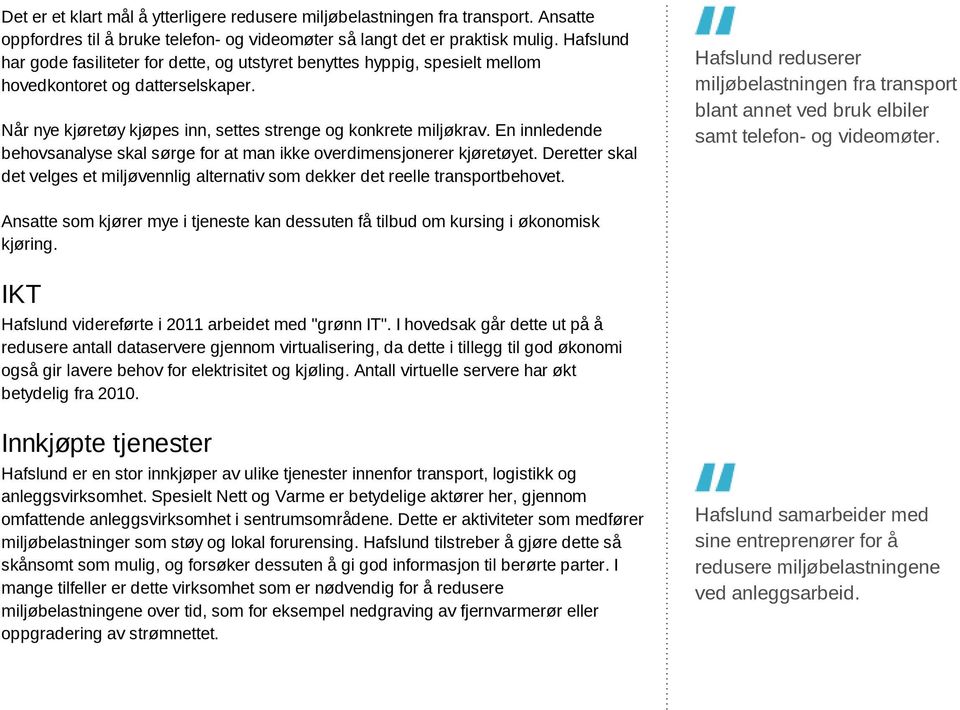 En innledende behovsanalyse skal sørge for at man ikke overdimensjonerer kjøretøyet. Deretter skal det velges et miljøvennlig alternativ som dekker det reelle transportbehovet.