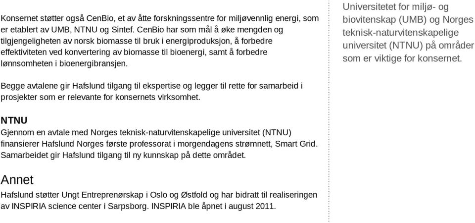 i bioenergibransjen. Universitetet for miljø- og biovitenskap (UMB) og Norges teknisk-naturvitenskapelige universitet (NTNU) på områder som er viktige for konsernet.