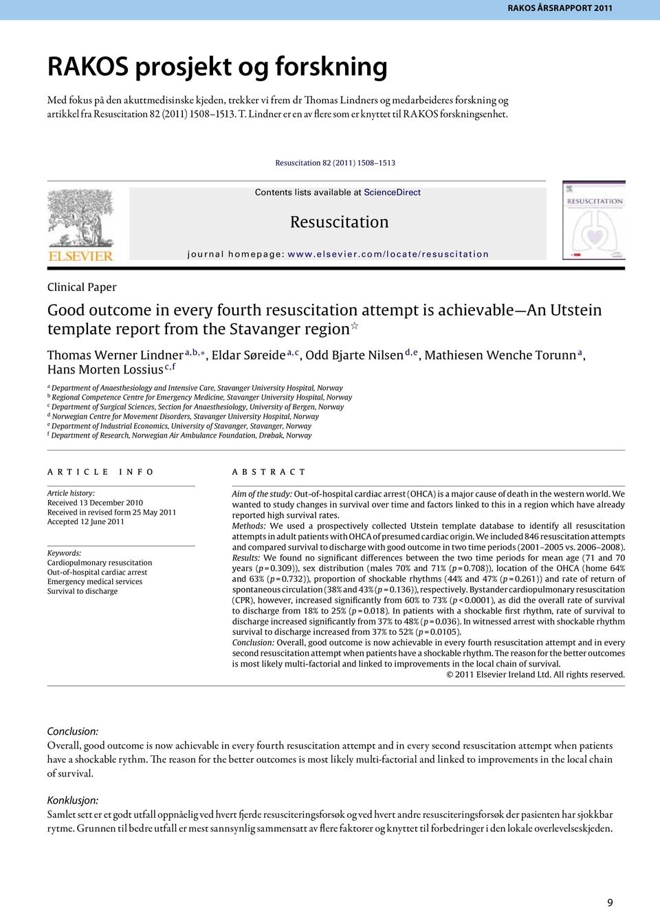 com/locate/resuscitation Clinical Paper Good outcome in every fourth resuscitation attempt is achievable An Utstein template report from the Stavanger region Thomas Werner Lindner a,b,, Eldar Søreide