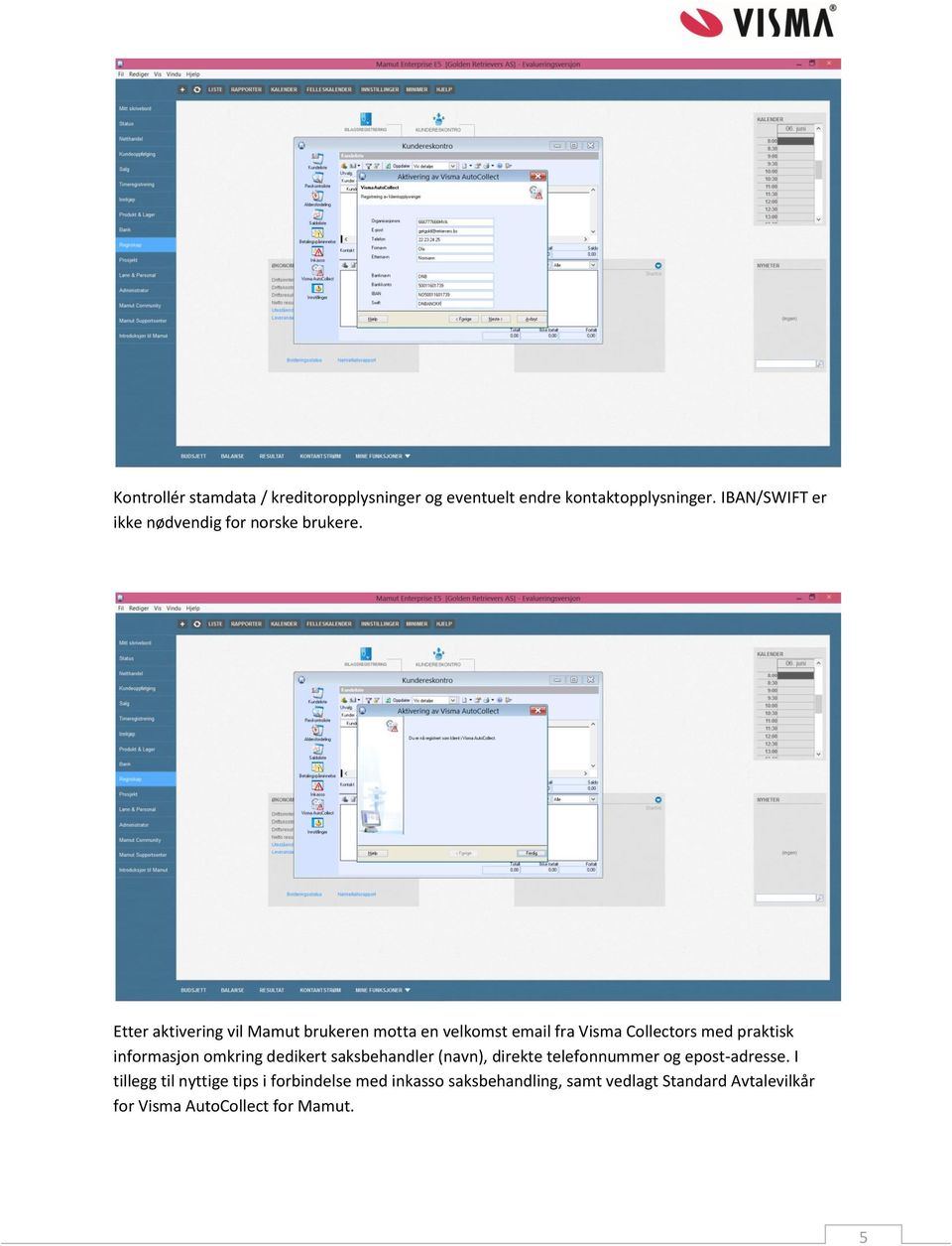 Etter aktivering vil Mamut brukeren motta en velkomst email fra Visma Collectors med praktisk informasjon omkring