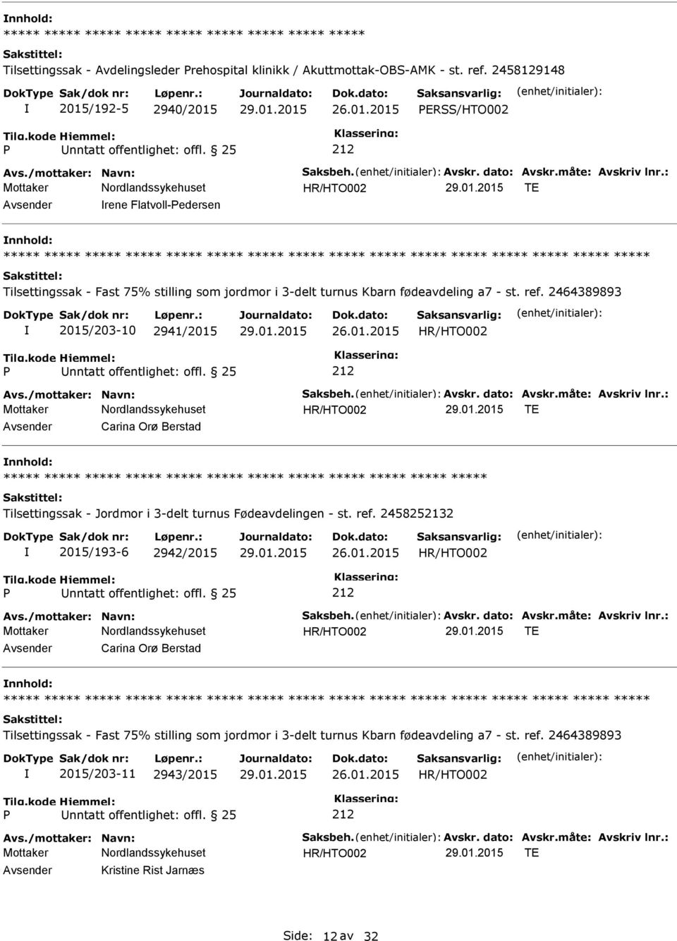 2464389893 2015/203-10 2941/2015 nntatt offentlighet: offl. 25 TE Carina Orø Berstad Tilsettingssak - Jordmor i 3-delt turnus Fødeavdelingen - st. ref.