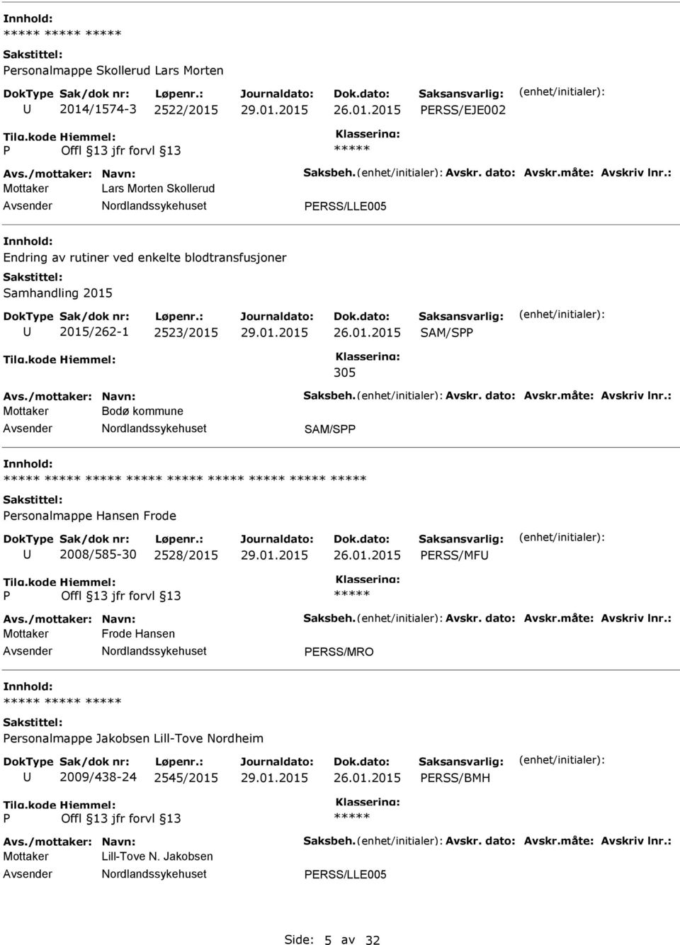 kommune SAM/S ersonalmappe Hansen Frode 2008/585-30 2528/2015 ERSS/MF Mottaker Frode Hansen ERSS/MRO