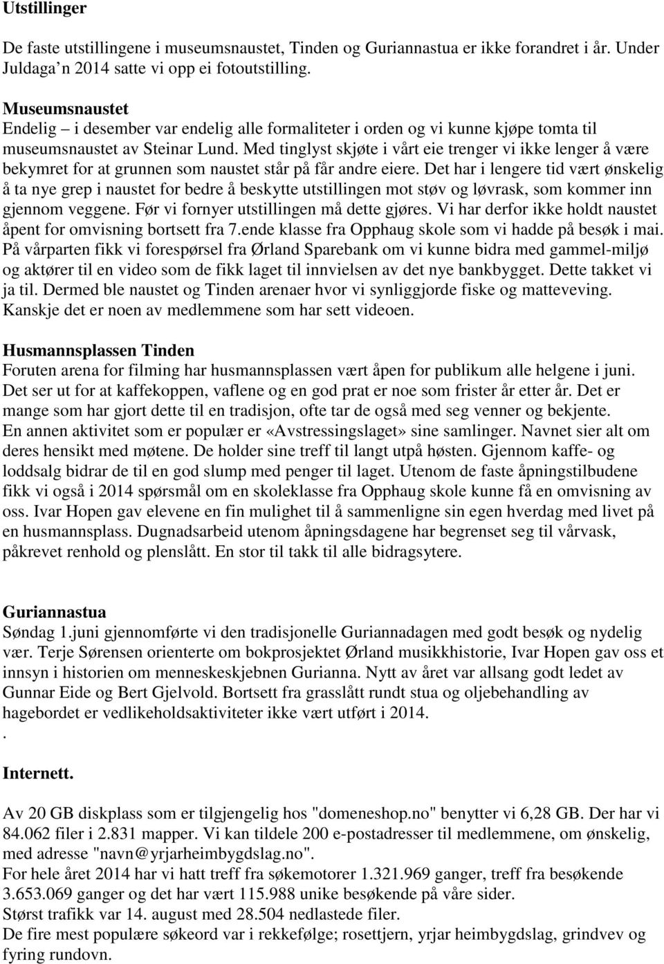 Med tinglyst skjøte i vårt eie trenger vi ikke lenger å være bekymret for at grunnen som naustet står på får andre eiere.