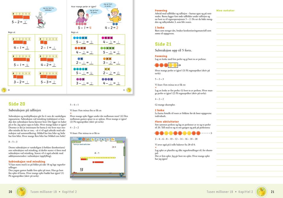 Barn som trenger det, bruker konkretiseringsmateriell som støtte til oppgavene. 0 0 = _ = _ 0 0 = _ = _ _ = _ _ = _ _ = _ _ = _ _ = _ _ = _ Side Subtraksjon opp til forts.