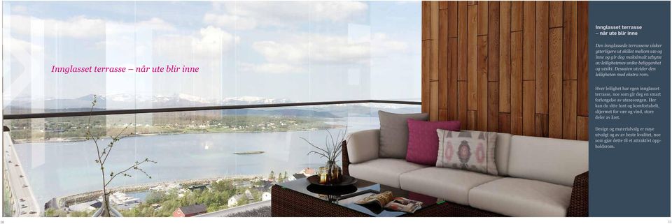 Hver leilighet har egen innglasset terrasse, noe som gir deg en smart forlengelse av utesesongen.