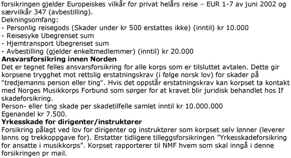000 - Reisesyke Ubegrenset sum - Hjemtransport Ubegrenset sum - Avbestilling (gjelder enkeltmedlemmer) (inntil) kr 20.