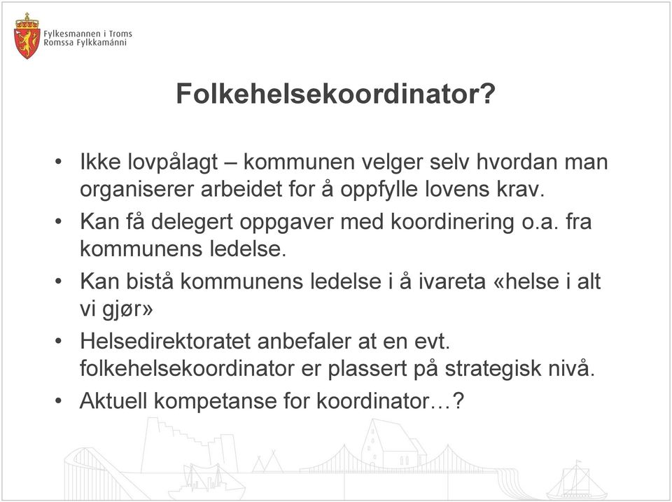 krav. Kan få delegert oppgaver med koordinering o.a. fra kommunens ledelse.