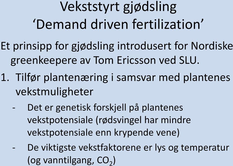 Tilfør plantenæring i samsvar med plantenes vekstmuligheter - Det er genetisk forskjell på