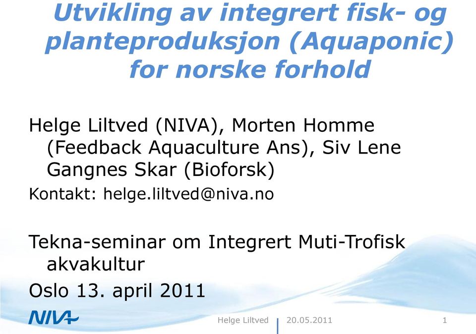 Aquaculture Ans), Siv Lene Gangnes Skar (Bioforsk) Kontakt: helge.