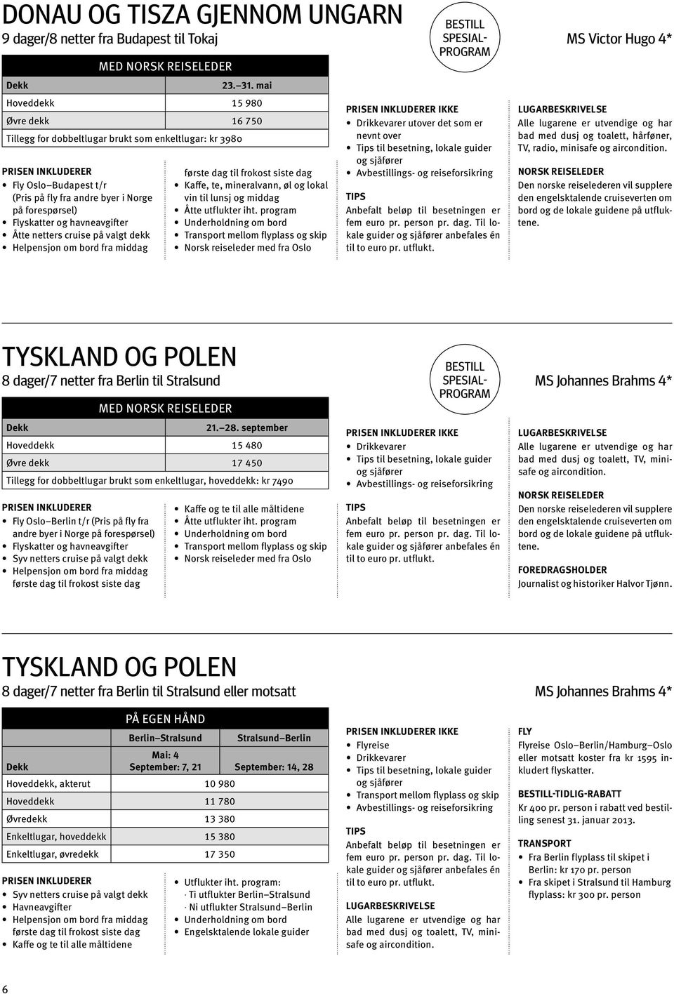 program med fra Oslo ikke til besetning, lokale guider guider anbefales én Tyskland og polen 8 dager/7 netter fra Berlin til Stralsund spesialprogram ms Johannes Brahms 4* 21. 28.