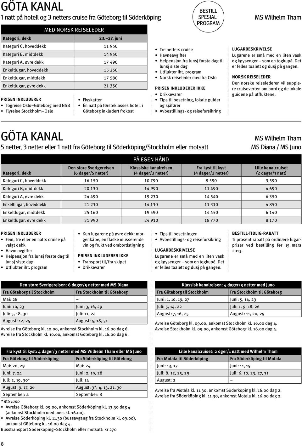 Göteborg med NSB Stockholm Oslo göta kanal Flyskatter Én natt på førsteklasses hotell i Göteborg inkludert frokost Tre netters cruise Havneavgifter Helpensjon fra lunsj første dag til lunsj siste dag