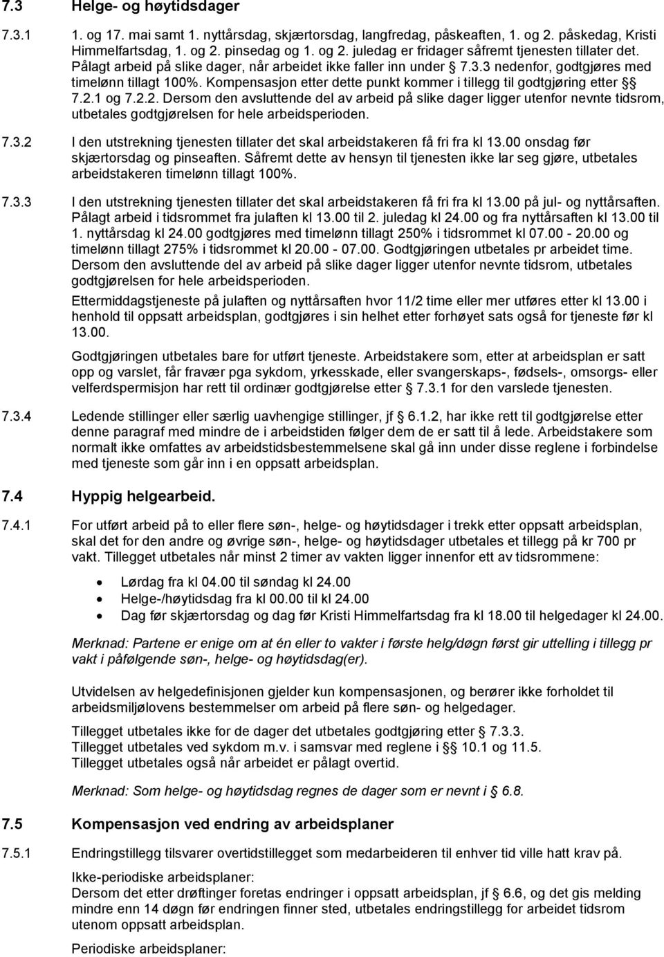 2.2. Dersom den avsluttende del av arbeid på slike dager ligger utenfor nevnte tidsrom, utbetales godtgjørelsen for hele arbeidsperioden. 7.3.