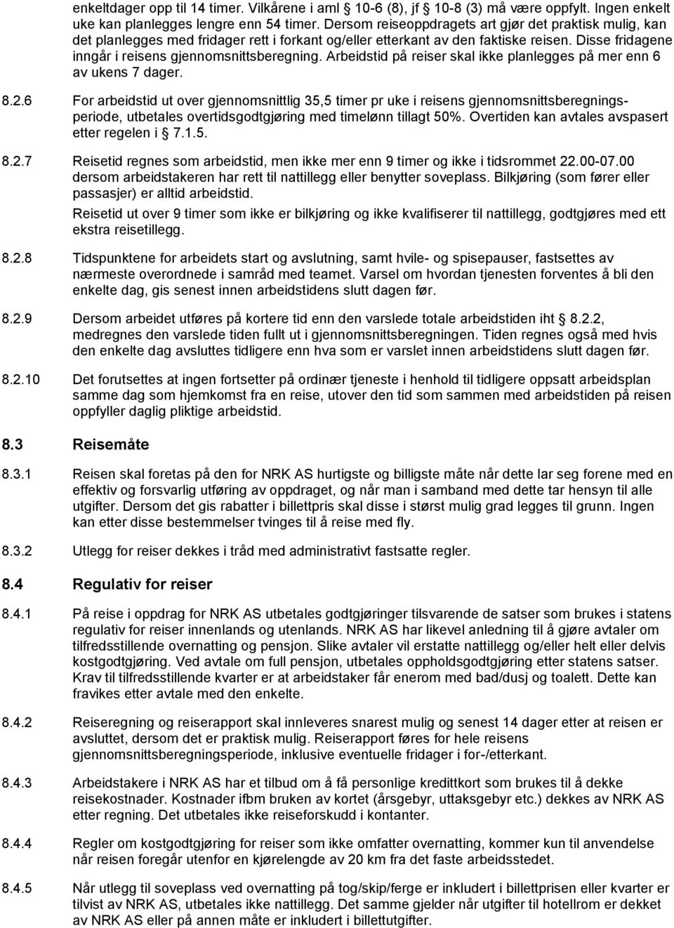 Arbeidstid på reiser skal ikke planlegges på mer enn 6 av ukens 7 dager. 8.2.