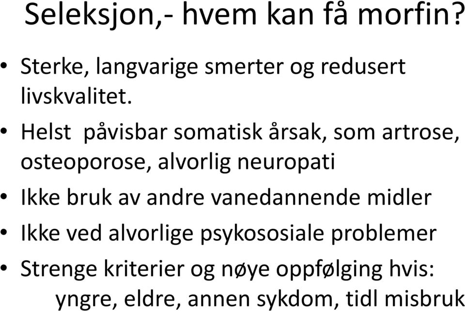 Helst påvisbar somatisk årsak, som artrose, osteoporose, alvorlig neuropati Ikke