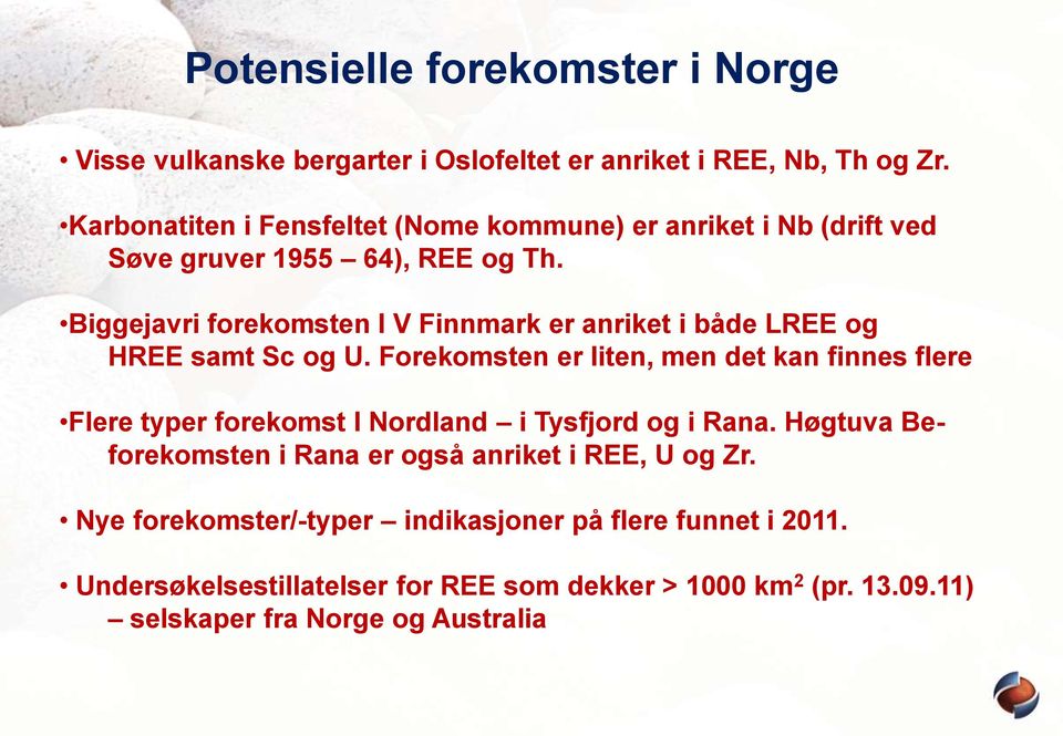 Biggejavri forekomsten I V Finnmark er anriket i både LREE og HREE samt Sc og U.