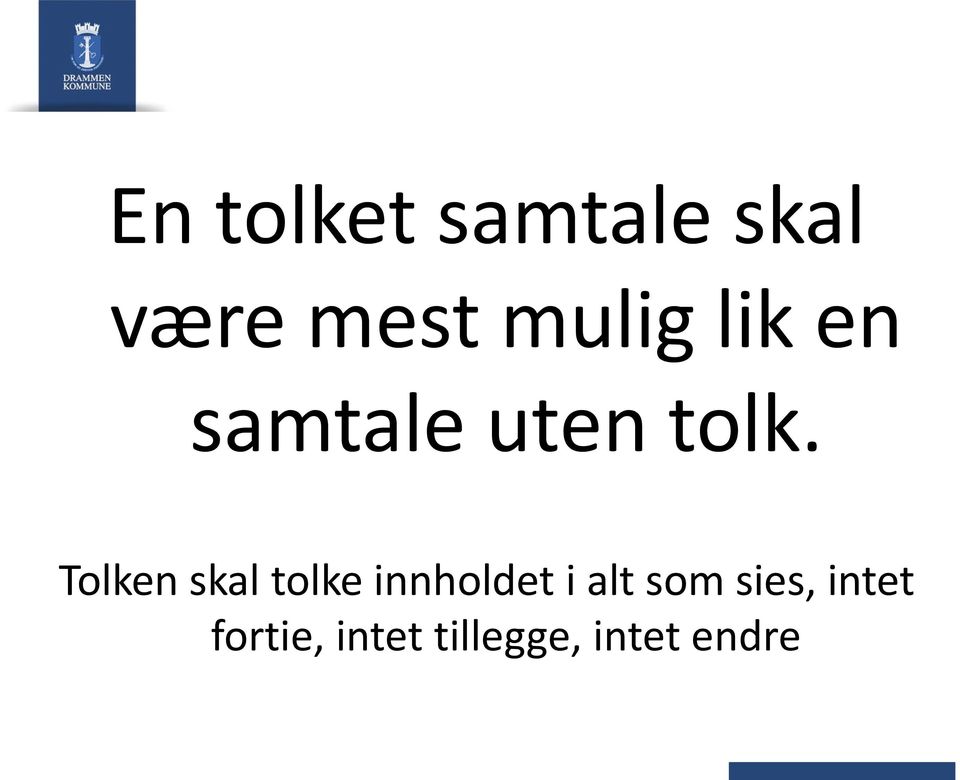 Tolken skal tolke innholdet i alt som