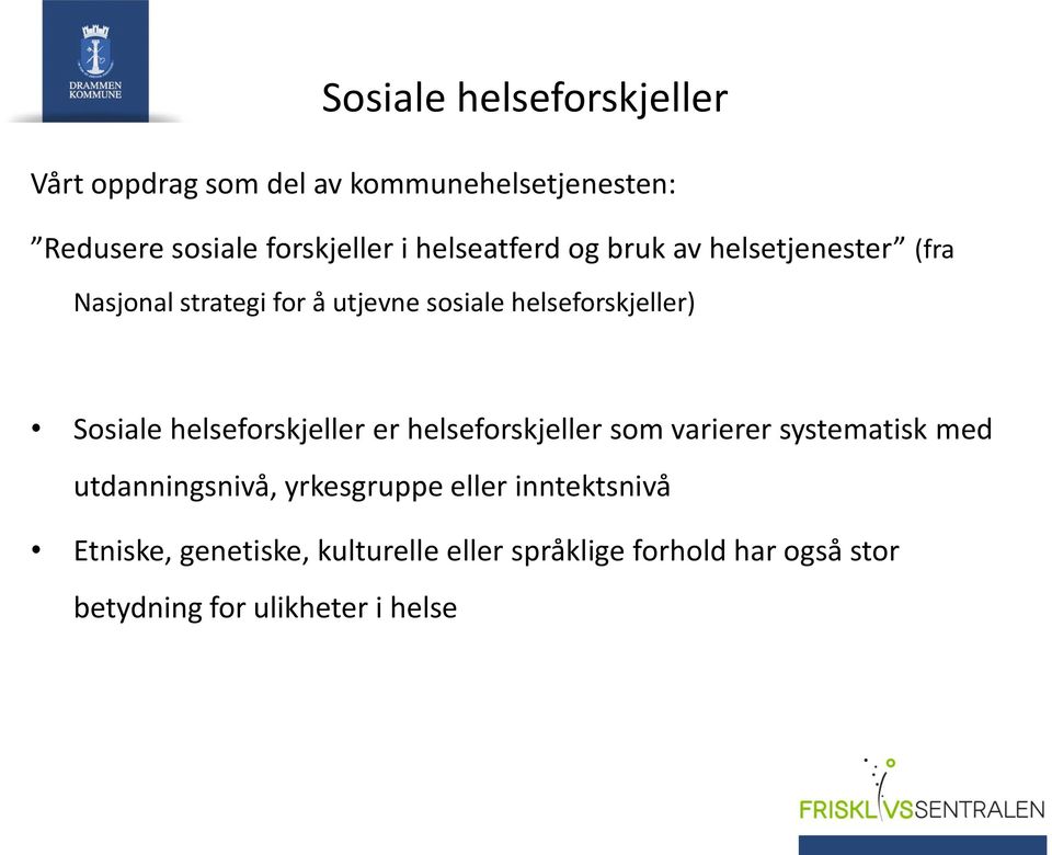 Sosiale helseforskjeller er helseforskjeller som varierer systematisk med utdanningsnivå, yrkesgruppe