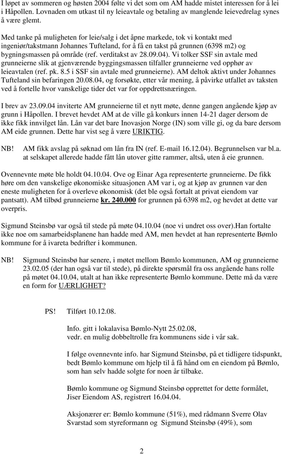 verditakst av 28.09.04). Vi tolker SSF sin avtale med grunneierne slik at gjenværende byggingsmassen tilfaller grunneierne ved opphør av leieavtalen (ref. pk. 8.5 i SSF sin avtale med grunneierne).