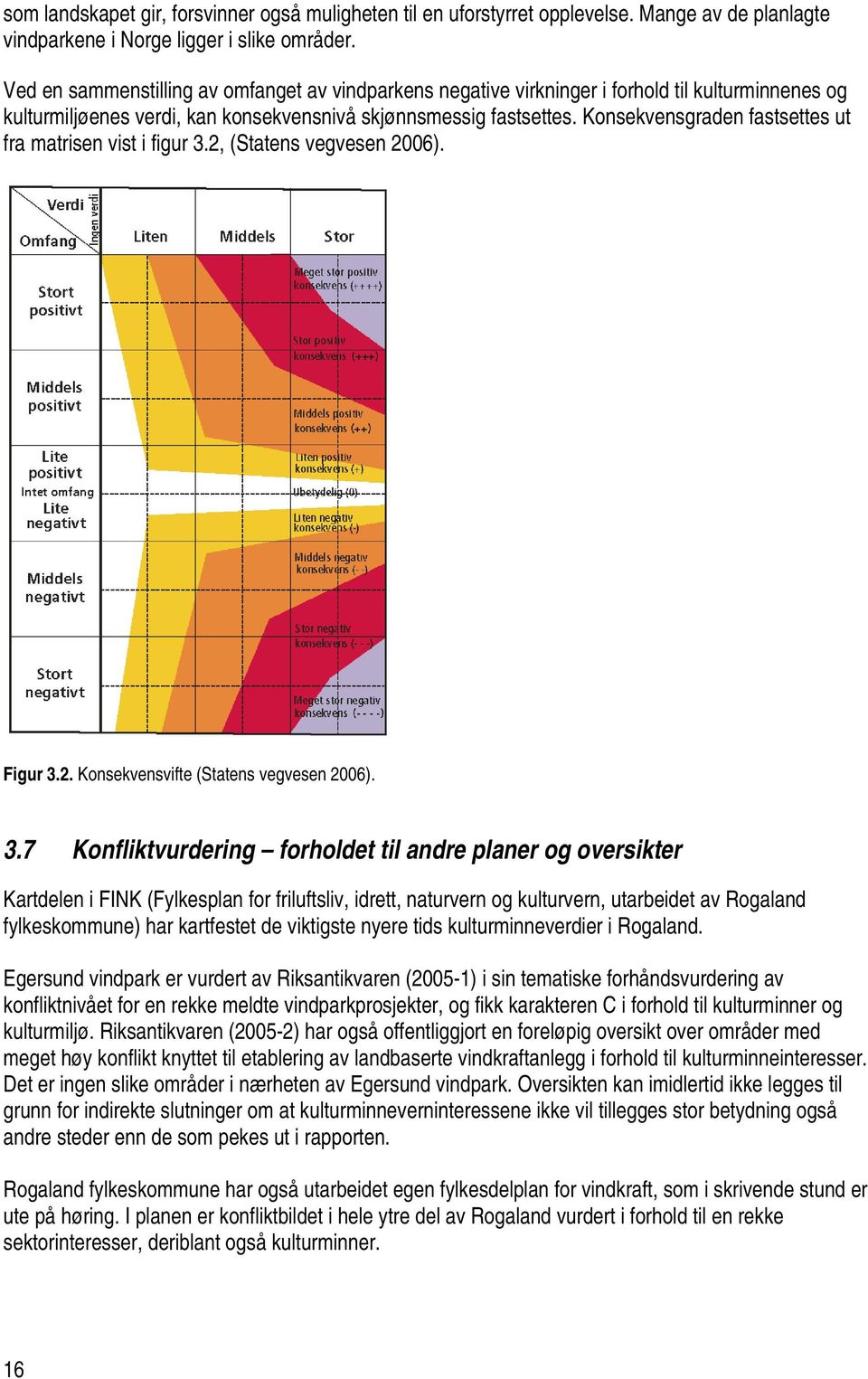 Konsekvensgraden fastsettes ut fra matrisen vist i figur 3.