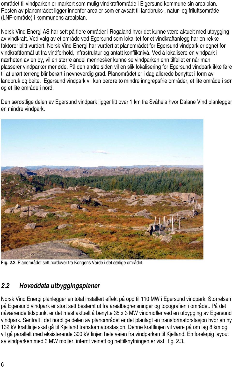 Norsk Vind Energi AS har sett på flere områder i Rogaland hvor det kunne være aktuelt med utbygging av vindkraft.