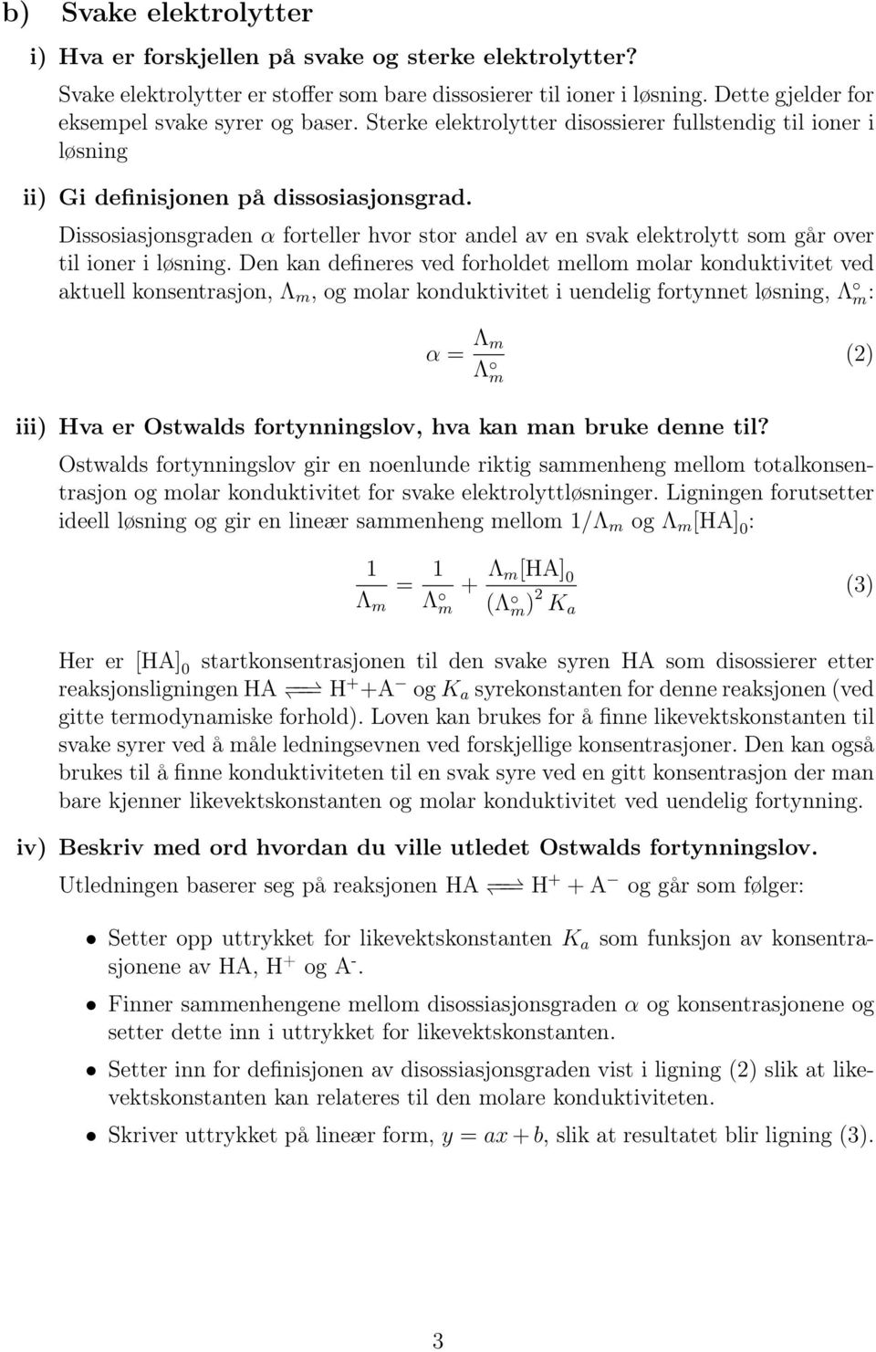 Dissosiasjonsgraden α forteller hvor stor andel av en svak elektrolytt som går over til ioner i løsning.