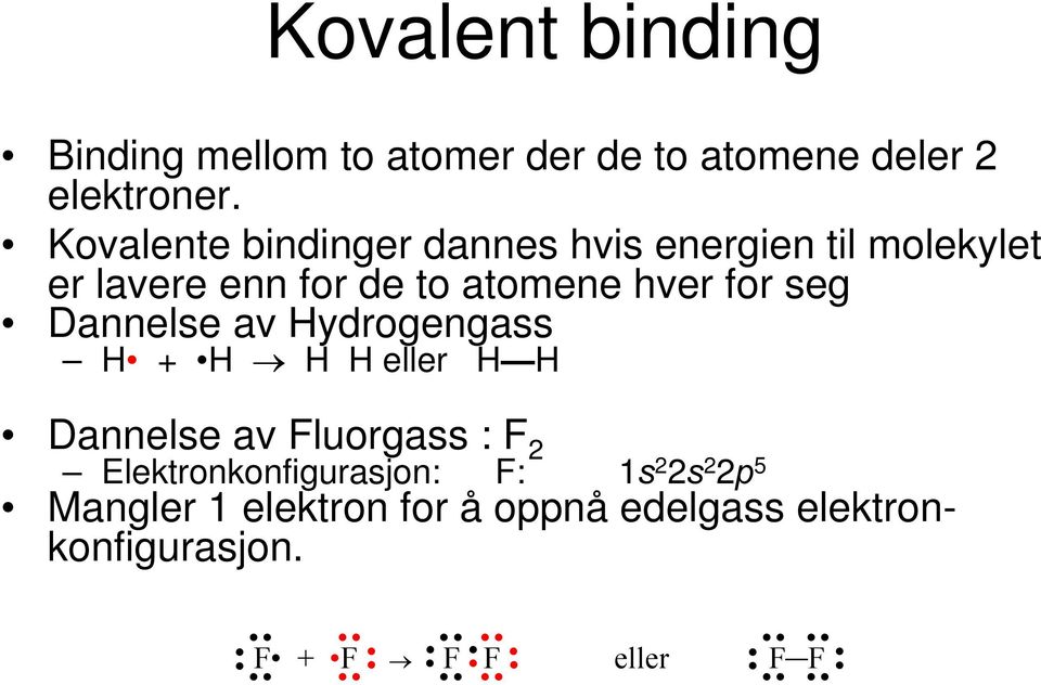 hver for seg Dannelse av ydrogengass eller Dannelse av Fluorgass : F 2