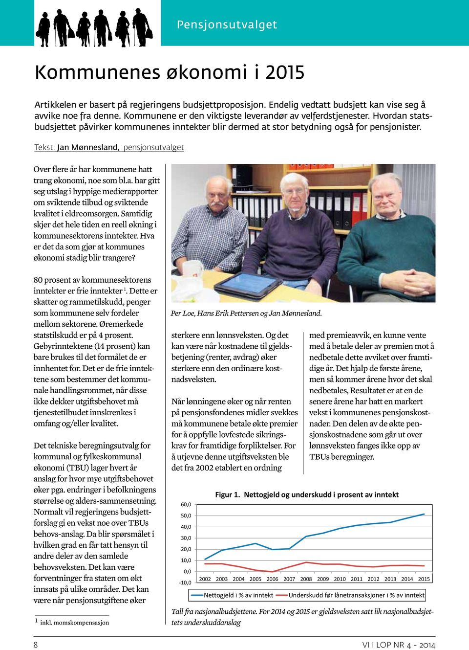 Tekst: Jan Mønnesland, pensjonsutvalget Over flere år har kommunene hatt trang økonomi, noe som bl.a. har gitt seg utslag i hyppige medierapporter om sviktende tilbud og sviktende kvalitet i eldreomsorgen.