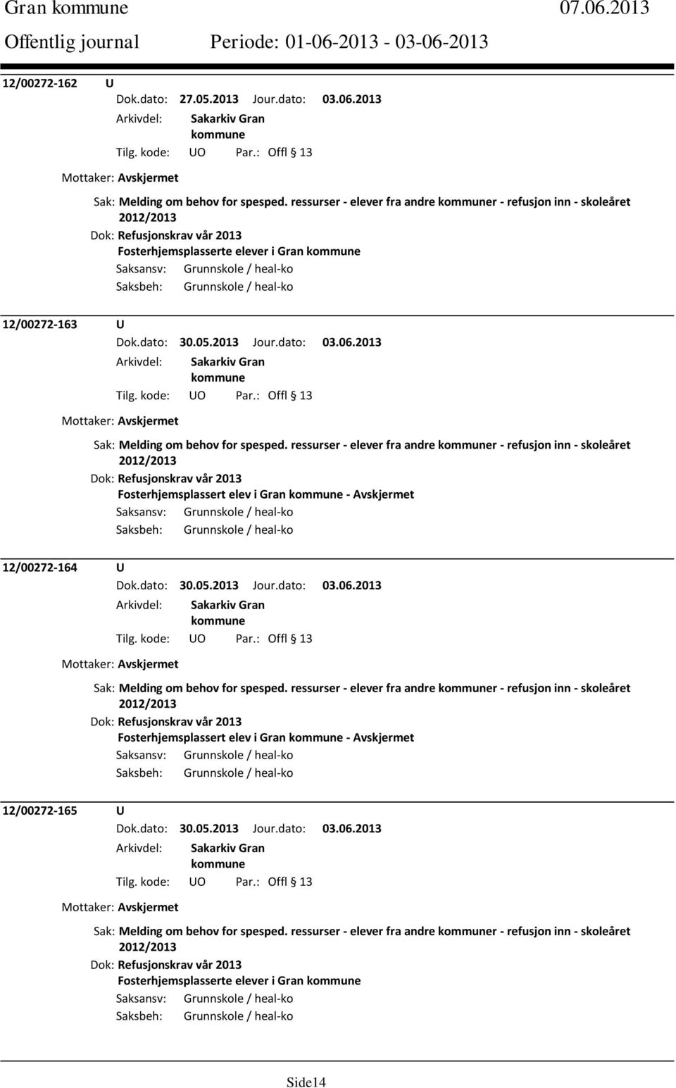 ressurser - elever fra andre r - refusjon inn - skoleåret Fosterhjemsplassert elev i Gran - Avskjermet 12/00272-164 U Dok.